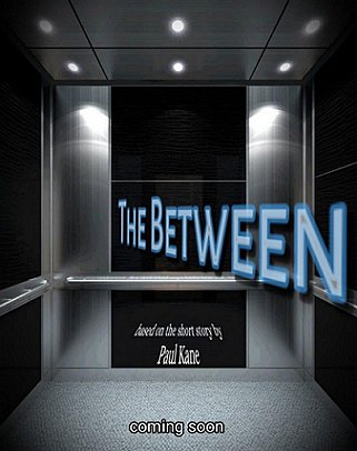 Film poster for The Between, based on the short story by Paul Kane. Coming soon. Image of interior of elevator