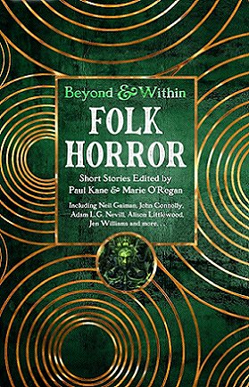 Book cover featuring gold concentric circles on a green background. Text reads Beyond and Within Folk Horror. Short stories edited by Paul Kane and Marie O'Regan. Including Neil Gaiman, John Connolly, Adam L G Nevill, Alison Littlewood, Jen Williams and more...