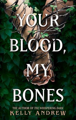 Copy of Your Blood, My Bones by Kelly Andrew. Image shows two arms, hands clasped, with vine leaves encircling them against a background of ivy