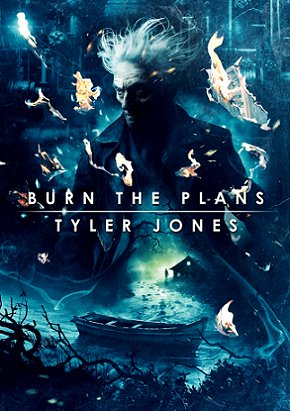 Book Cover: Burn the Plans by Tyler Jones. Featuring a man with windwept hair, above an image of a boat on a river, with flames bursting through the image in places