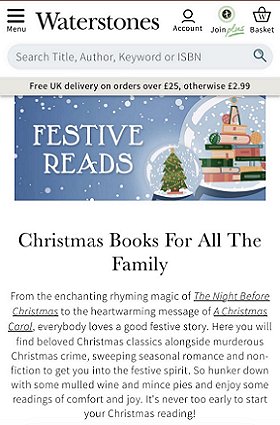 screenshot from @Waterstones. Banner heading shows two snowglobes - the small one on the left has a Christmas tree inside, the larger one on the right is filled with stacks of books. Heading reads Christmas Books For All The Family. Text reads: From the enchanting rhyming magic of The Night Before Christmas to the heartwarming message of A Christmas Carol, everybody loves a good festive story. Here you will find beloved Christmas classics alongside murderous Christmas crime, sweeping seasonal romance and non-fictoin to get you into the festive spirit. So hunker down with some mulled wine and mince pies and enjoy some readings of comfort and joy. It's never too early to start your Christmas reading!