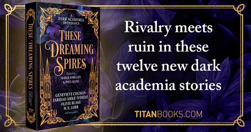 banner image showing a copy of These Dreaming Spires, edited by Marie O'Regan and Paul Kane, standing against a purple background swirled with gold, with gold borders. Text on the right reads Rivalry meets ruin in these twelve new dark academia stories. TITANBOOKS.COM