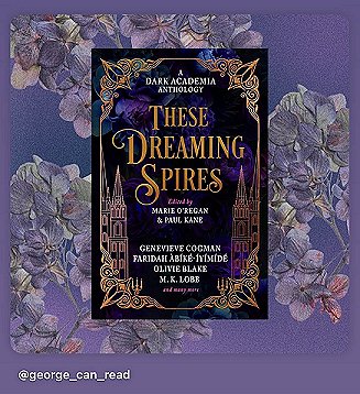 screenshot from @george_can_read showing a copy of These Dreaming Spires, edited by Marie O'Regan and Paul Kane, against a purple floral background