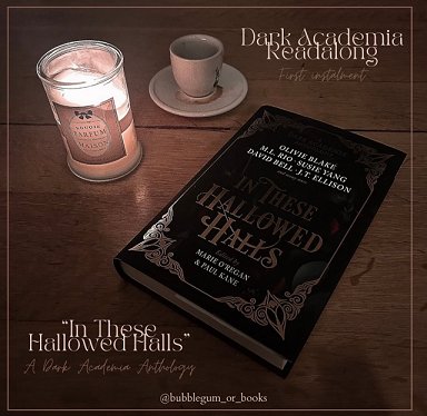 photograph of a copy of In These Hallowed Halls, edited by Marie O'Regan and Paul Kane, on a wooden surface. Alongside the book is a lit candle in a jar, a coffee cup and saucer. Text reads Dark Academia readalong. In These Hallowed Halls, a Dark Academia anthology @bubblegum_or_books