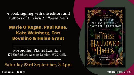 Banner image showing In These Hallowed Halls, edited by Marie O'Regan and Paul Kane. Text reads: A book signing with the editors and authors of <em>In These Hallowed Halls</em> - Marie O'Regan, Paul Kane, Kate Weinberg, Tori Bovalino and Helen Grant. Forbidden Planet London 179 Shaftesbury Avenue, London, WC2H 8JR. Saturday 23rd September 3-4pm