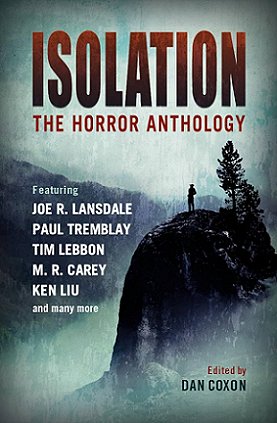 image of a book cover featuring a silhouette of a person standing on a hilltop in front of a pine tree. Text reads Isolation the Horror Anthology, featuring Joe R. Lansdale, Paul Tremblay, Tim Lebbon, M.R. Carey, Ken Liu and many more. Edited by Dan Coxon