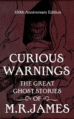 Curious Warnings-  The Great Ghost Stories of M.R. James