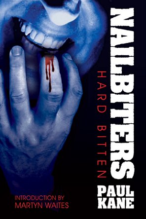 Book cover. Nailbiters 2: Hard Bitten, by Paul Kane. Introduction by Martyn Waites