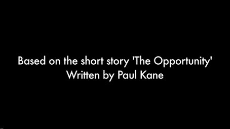 The Opportunity, based on the short story 'The Opportunity' written by Paul Kane