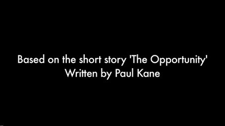 The Opportunity, based on the short story 'The Opportunity' written by Paul Kane