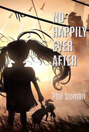book cover showing a little girl against a background of missiles firing and ruined buildings. Title - No Happily Ever After by Phil Sloman