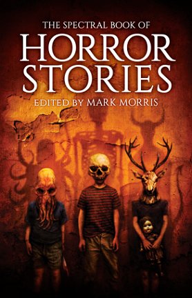 The Spectral Book of Horror Stories, edited by Mark Morris