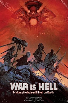 Book cover: War is Hell, making Hellraiser III Hell on Earth, by Danny Stewart, with Afterword by Paul Kane