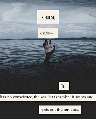 image of a hand rising up out of water, with land in the far background. Text reads X House by J T Ellison. It has no conscience, the sea. It wakes what it wants and spits out the remains