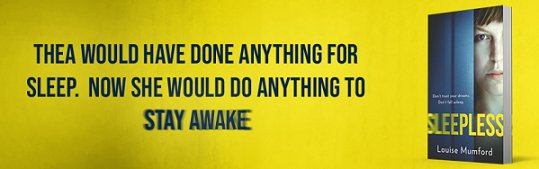 Banner image: Sleepless by Louise Mumford. text: Thea would have done anything for sleep. Now she would do anything to stay awake.